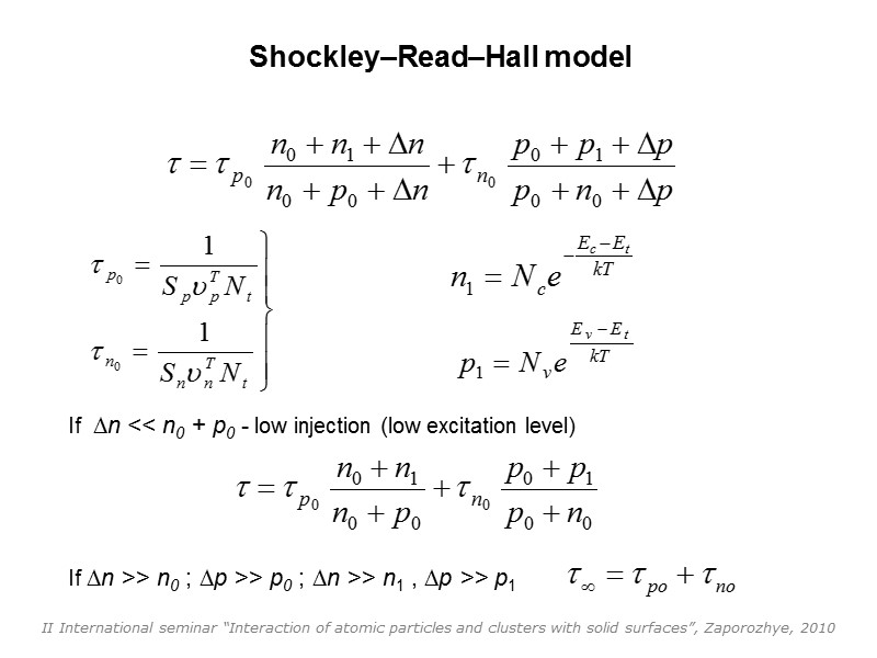 Shockley–Read–Hall model If  n << n0 + p0 - low injection (low excitation